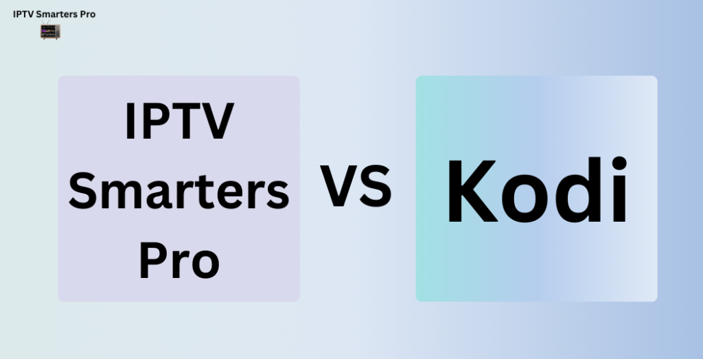 IPTV Smarters Pro vs Kodi 